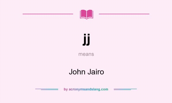 What does jj mean? It stands for John Jairo