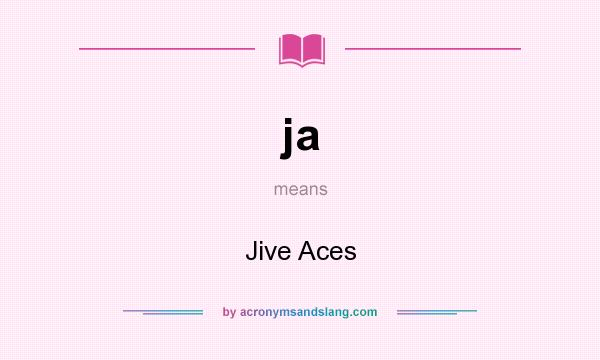 What does ja mean? It stands for Jive Aces