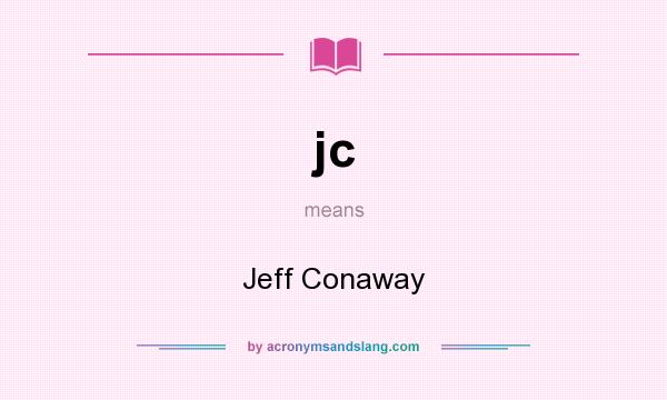 What does jc mean? It stands for Jeff Conaway