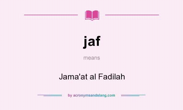 What does jaf mean? It stands for Jama`at al Fadilah