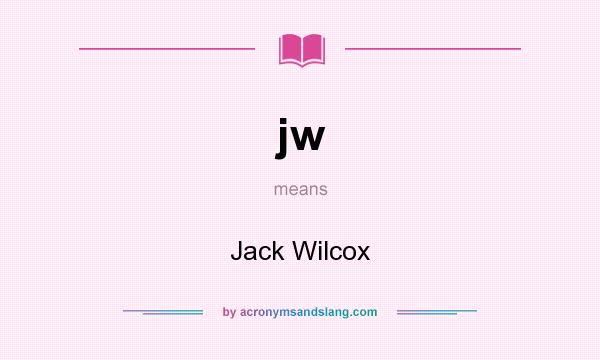 What does jw mean? It stands for Jack Wilcox