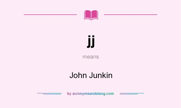 What does jj mean? It stands for John Junkin