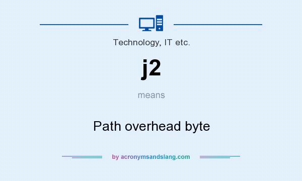 What does j2 mean? It stands for Path overhead byte