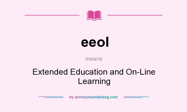 What does eeol mean? It stands for Extended Education and On-Line Learning