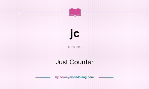 What does jc mean? It stands for Just Counter