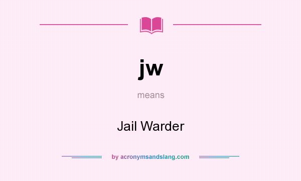 What does jw mean? It stands for Jail Warder