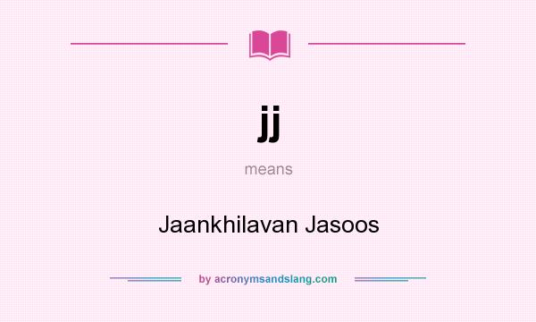 What does jj mean? It stands for Jaankhilavan Jasoos