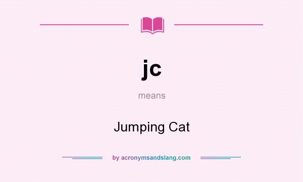 What does jc mean? It stands for Jumping Cat