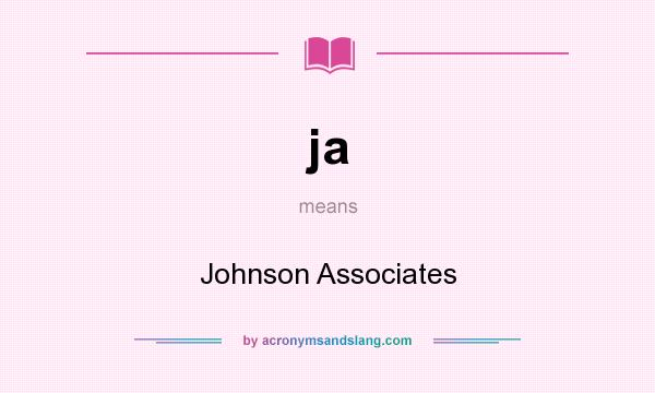 What does ja mean? It stands for Johnson Associates
