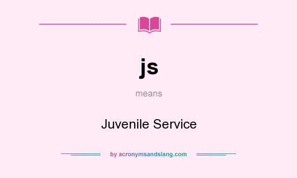 What does js mean? It stands for Juvenile Service