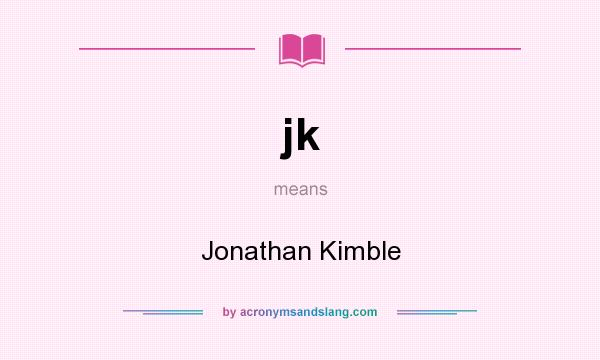 What does jk mean? It stands for Jonathan Kimble