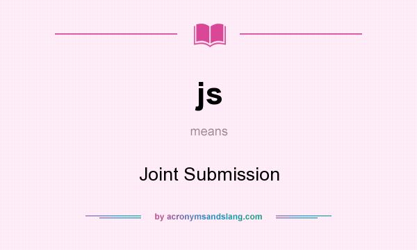 What does js mean? It stands for Joint Submission