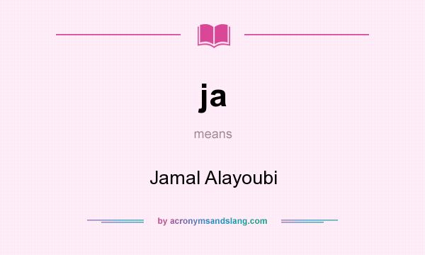 What does ja mean? It stands for Jamal Alayoubi