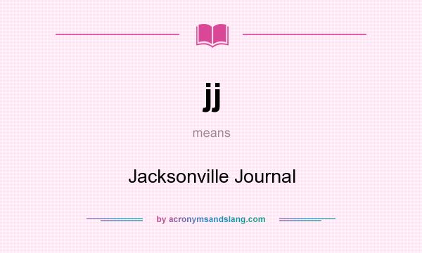 What does jj mean? It stands for Jacksonville Journal