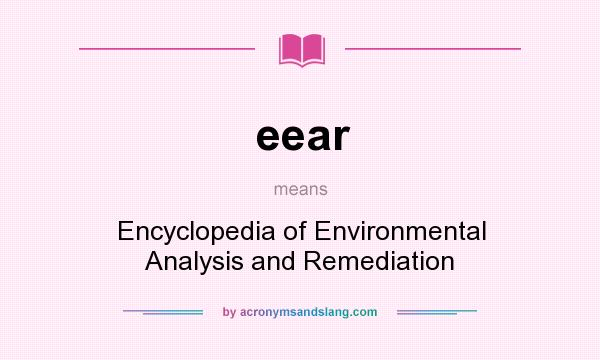 What does eear mean? It stands for Encyclopedia of Environmental Analysis and Remediation