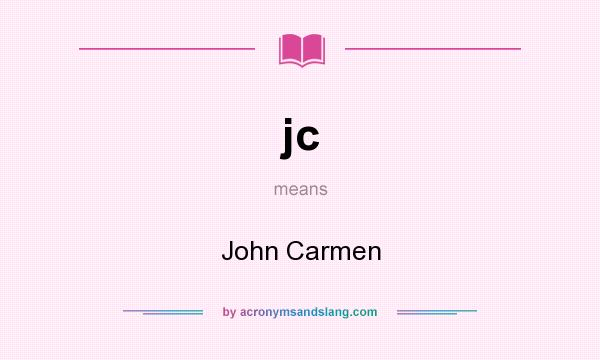 What does jc mean? It stands for John Carmen