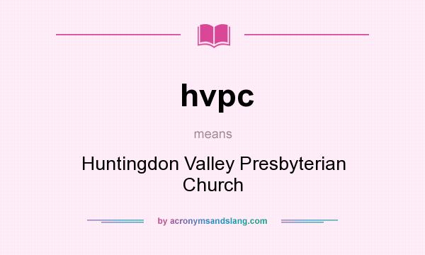 What does hvpc mean? It stands for Huntingdon Valley Presbyterian Church