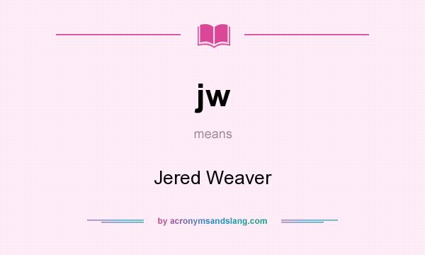 What does jw mean? It stands for Jered Weaver