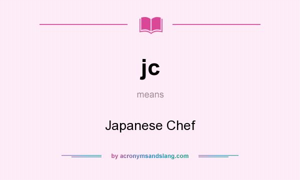 What does jc mean? It stands for Japanese Chef