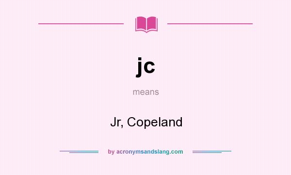 What does jc mean? It stands for Jr, Copeland