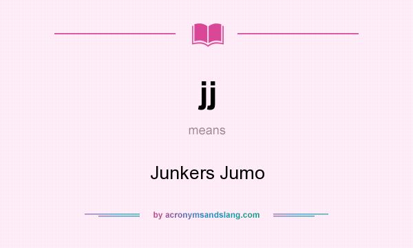 What does jj mean? It stands for Junkers Jumo