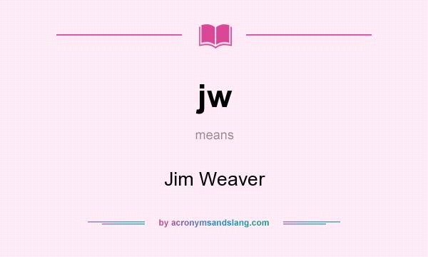 What does jw mean? It stands for Jim Weaver