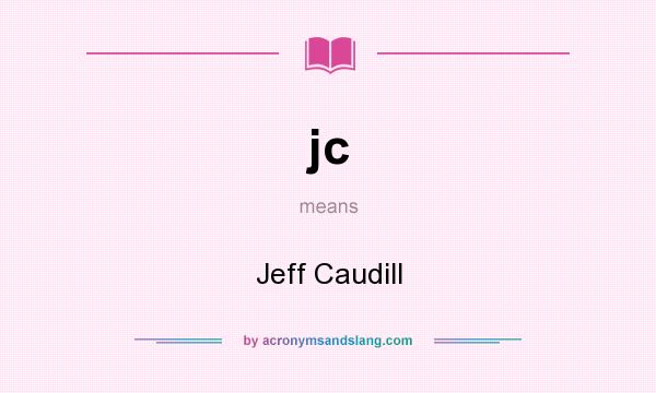 What does jc mean? It stands for Jeff Caudill
