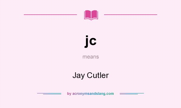 What does jc mean? It stands for Jay Cutler