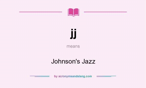 What does jj mean? It stands for Johnson`s Jazz