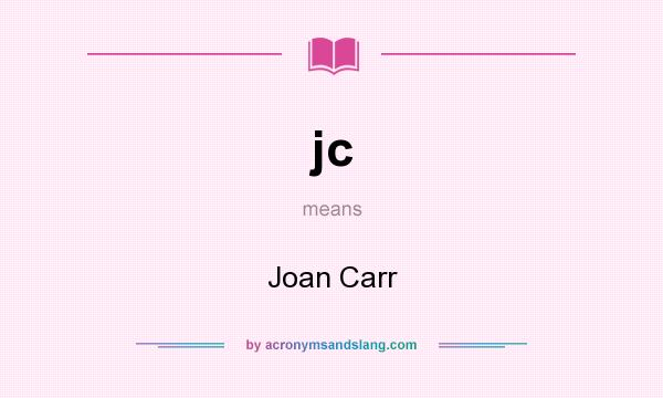 What does jc mean? It stands for Joan Carr