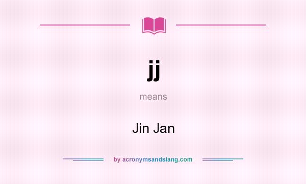 What does jj mean? It stands for Jin Jan