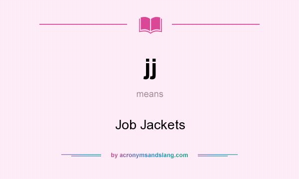 What does jj mean? It stands for Job Jackets