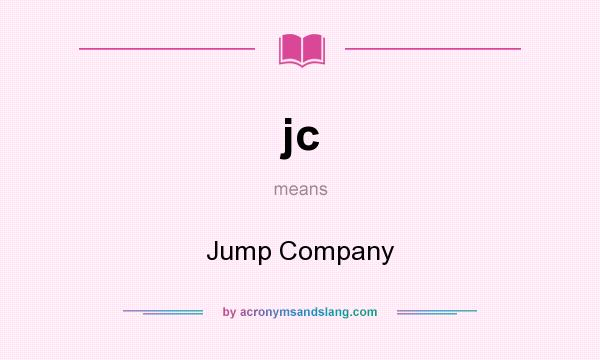 What does jc mean? It stands for Jump Company