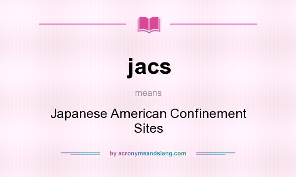 What does jacs mean? It stands for Japanese American Confinement Sites