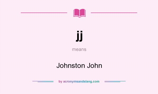 What does jj mean? It stands for Johnston John