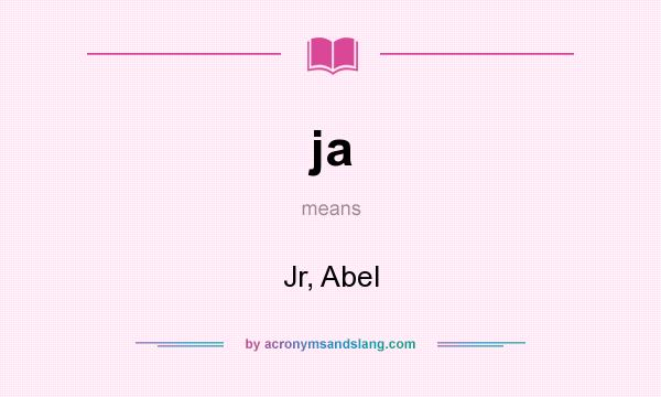What does ja mean? It stands for Jr, Abel
