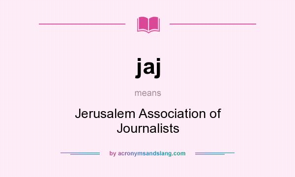 What does jaj mean? It stands for Jerusalem Association of Journalists
