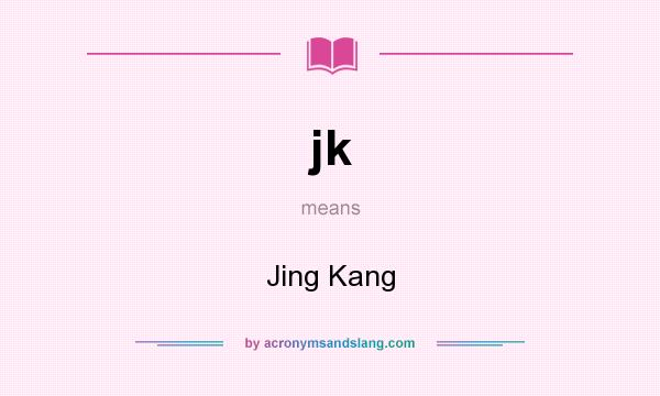 What does jk mean? It stands for Jing Kang