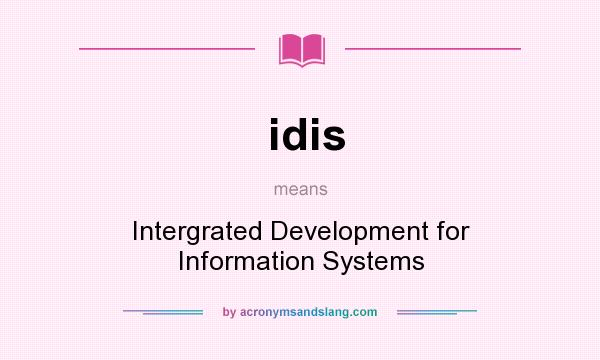 What does idis mean? It stands for Intergrated Development for Information Systems
