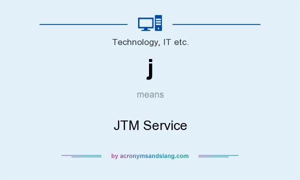 What does j mean? It stands for JTM Service