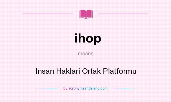What does ihop mean? It stands for Insan Haklari Ortak Platformu