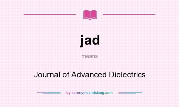 What does jad mean? It stands for Journal of Advanced Dielectrics