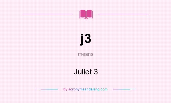 What does j3 mean? It stands for Juliet 3