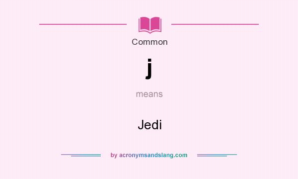 What does j mean? It stands for Jedi
