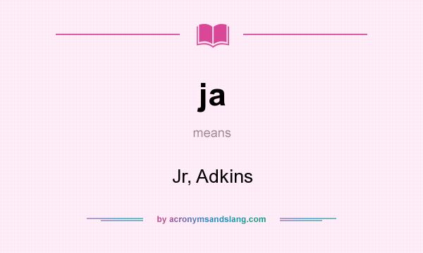 What does ja mean? It stands for Jr, Adkins