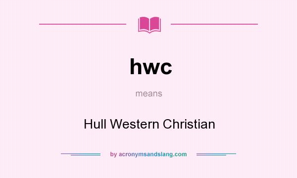What does hwc mean? It stands for Hull Western Christian