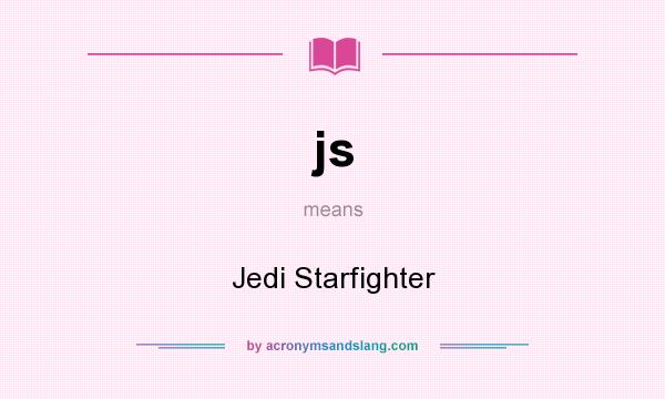 What does js mean? It stands for Jedi Starfighter