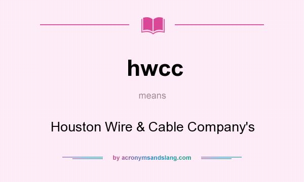 What does hwcc mean? It stands for Houston Wire & Cable Company`s