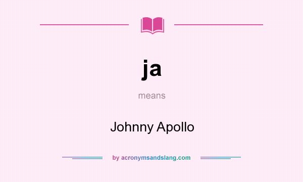 What does ja mean? It stands for Johnny Apollo