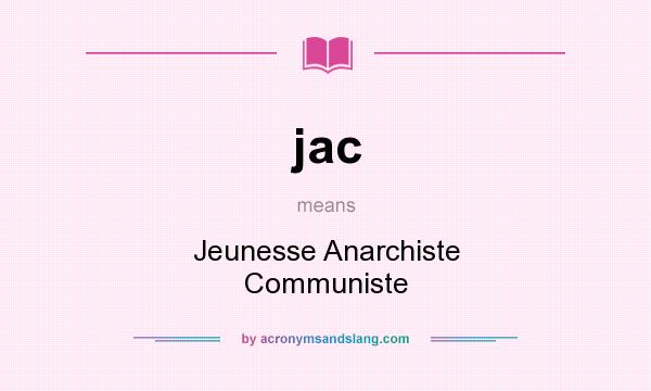 What does jac mean? It stands for Jeunesse Anarchiste Communiste